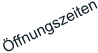 Öffnungszeiten